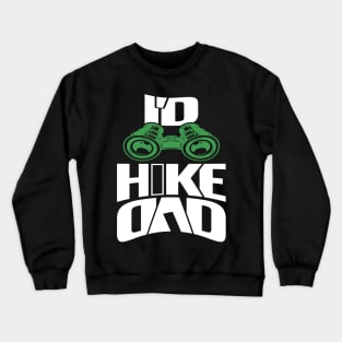 I'd Hike Dad Crewneck Sweatshirt